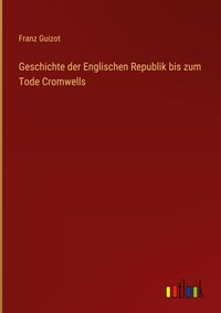 Produktbild: Geschichte der Englischen Republik bis zum Tode Cromwells