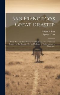 Produktbild: San Francisco's Great Disaster; a Full Account of the Recent Terrible Destruction of Life and Property by Earthquake, Fire and Volcano in California and at Vesuvius ..
