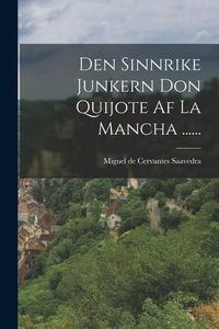 Produktbild: Den Sinnrike Junkern Don Quijote Af La Mancha ......