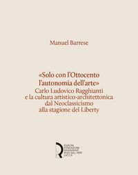 Produktbild: 'Solo con l'Ottocento l'autonomia dell'arte'. Carlo Ludovico Ragghianti e la cultura artistico-architettonica dal Neoclassicismo alla stagione del Lib