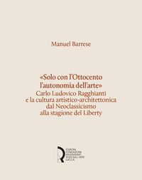 Produktbild: 'Solo con l'Ottocento l'autonomia dell'arte'. Carlo Ludovico Ragghianti e la cultura artistico-architettonica dal Neoclassicismo alla stagione del Liberty