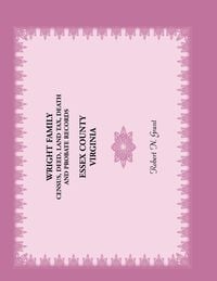 Produktbild: Wright Family Census, Deed, Land Tax, Death and Probate Records, Essex County, Virginia
