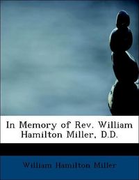 Produktbild: Miller, W: In Memory of Rev. William Hamilton Miller, D.D.