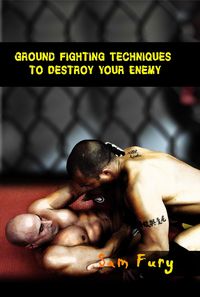Produktbild: Ground Fighting Techniques to Destroy Your Enemy (Self-Defense)