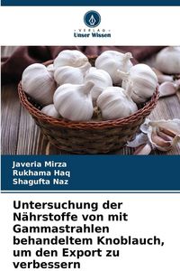 Produktbild: Untersuchung der N&auml;hrstoffe von mit Gammastrahlen behandeltem Knoblauch, um den Export zu verbessern