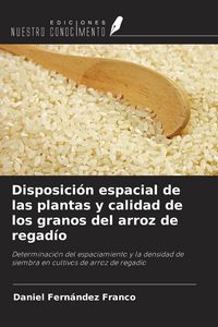 Produktbild: Disposici&oacute;n espacial de las plantas y calidad de los granos del arroz de regad&iacute;o