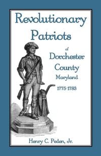 Produktbild: Revolutionary Patriots of Dorchester County, Maryland, 1775-1783