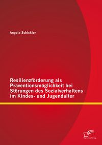 Produktbild: Resilienzf&ouml;rderung als Pr&auml;ventionsm&ouml;glichkeit bei St&ouml;rungen des Sozialverhaltens im Kindes- und Jugendalter