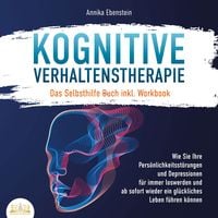 Produktbild: KOGNITIVE VERHALTENSTHERAPIE - Das Selbsthilfe Buch inkl. Workbook: Wie Sie Ihre Pers&ouml;nlichkeitsst&ouml;rungen und Depressionen f&uuml;r immer loswerden und ab sofort wieder ein gl&uuml;ckliches Leben f&uuml;hren k&ouml;nnen