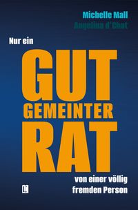 Produktbild: Nur ein gut gemeinter Rat von einer v&ouml;llig fremden Person