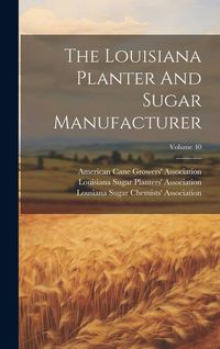 Produktbild: The Louisiana Planter And Sugar Manufacturer; Volume 40