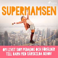 Produktbild: Supermamsen: om livet som pedagog och f&ouml;r&auml;lder till barn med s&auml;rskilda behov