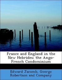 Produktbild: Jacomb, E: France and England in the New Hebrides; the Ango-