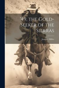 Produktbild: '49, the Gold-seeker of the Sierras