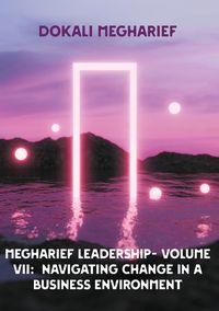Produktbild: MEGHARIEF LEADERSHIP- VOLUME VII: Navigating Change in a Business Environment