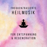 Produktbild: Frequenzbasierte Heilmusik f&uuml;r Entspannung und Regeneration