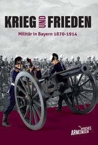 Produktbild: Krieg und Frieden &ndash; Milit&auml;r in Bayern 1870&ndash;1914