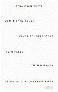 Produktbild: Vom tiefen Gl&uuml;ck, einer Schneeflocke beim Fallen zuzuschauen