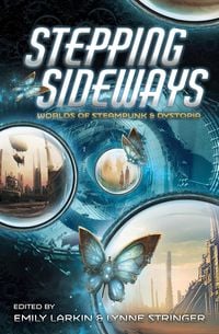 Produktbild: Stepping Sideways: Worlds of Steampunk and Dystopia