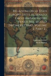 Produktbild: Relazioni Degli Stati Europei Lette Al Senato Dagli Ambasciatori Veneti Nel Secolo Decimosettimo, Volume 2, Part 2...