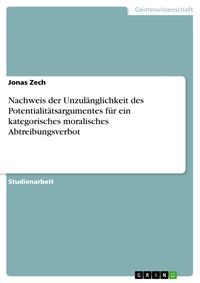 Produktbild: Nachweis der Unzul&auml;nglichkeit des Potentialit&auml;tsargumentes f&uuml;r ein kategorisches moralisches Abtreibungsverbot