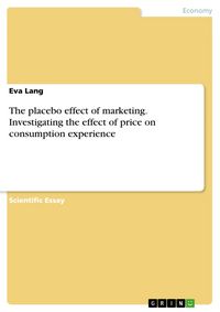 Produktbild: The placebo effect of marketing. Investigating the effect of price on consumption experience
