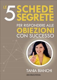 Produktbild: Le 5 Schede Segrete per rispondere alle obiezioni con successo