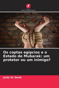 Produktbild: Os coptas eg&iacute;pcios e o Estado de Mubarak: um protetor ou um inimigo?