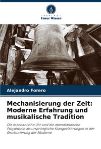 Produktbild: Mechanisierung der Zeit: Moderne Erfahrung und musikalische Tradition