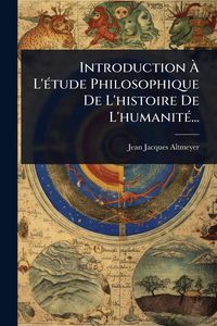 Produktbild: Introduction &Atilde; L'&Atilde;(c)tude Philosophique De L'histoire De L'humanit&Atilde;(c)...