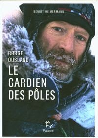 Produktbild: Borge Ousland : le gardien des p&ocirc;les
