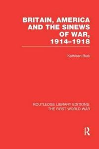 Produktbild: Burk, K: Britain, America and the Sinews of War 1914-1918