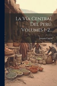 Produktbild: La V&iacute;a Central Del Per&uacute;, Volumes 1-2...