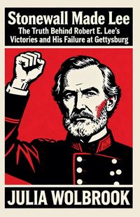 Produktbild: Stonewall Made Lee The Truth Behind Robert E. Lee's Victories and His Failure at Gettysburg