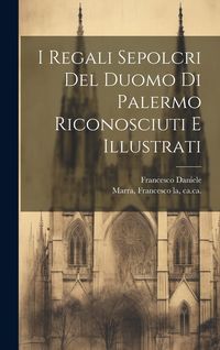 Produktbild: I regali sepolcri del Duomo di Palermo riconosciuti e illustrati