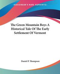 Produktbild: Thompson, D: Green Mountain Boys A Historical Tale Of The Ea