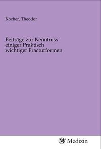 Produktbild: Beitr&auml;ge zur Kenntniss einiger Praktisch wichtiger Fracturformen
