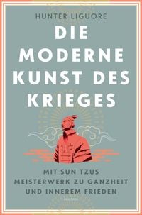 Produktbild: Die moderne Kunst des Krieges. Mit Sun Tsus Meisterwerk zu Ganzheit und innerem Frieden