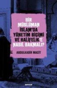 Produktbild: Bir M&uuml;sl&uuml;man Islamda Y&ouml;netim Bicimi ve Halifelike Nasil Bakmali