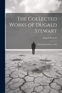 Produktbild: The Collected Works of Dugald Stewart: Philosophical Essays. 1855