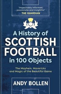Produktbild: A History of Scottish Football in 100 Objects