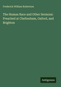 Produktbild: The Human Race and Other Sermons: Preached at Cheltenham, Oxford, and Brighton