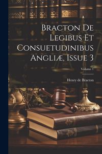 Produktbild: Bracton De Legibus Et Consuetudinibus Angli&aelig;, Issue 3; Volume 1