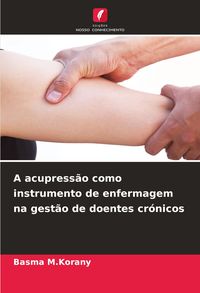 Produktbild: A acupress&atilde;o como instrumento de enfermagem na gest&atilde;o de doentes cr&oacute;nicos