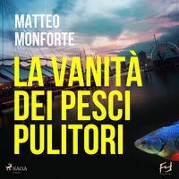Produktbild: La vanit&agrave; dei pesci pulitori. La stravagante indagine di Martino Rebowsky