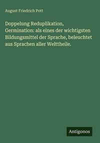 Produktbild: Doppelung Reduplikation, Germination: als eines der wichtigsten Bildungsmittel der Sprache, beleuchtet aus Sprachen aller Welttheile.
