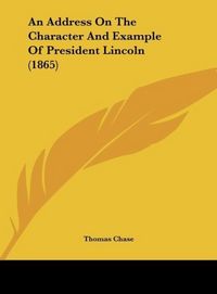 Produktbild: An Address On The Character And Example Of President Lincoln (1865)