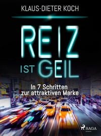 Produktbild: Reiz ist geil - In 7 Schritten zur attraktiven Marke