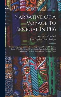 Produktbild: Narrative Of A Voyage To Senegal In 1816: Comprising An Account Of The Shipwreck Of The Medusa ...: Illustr. With The Notes Of M. Bredif, And Embellis