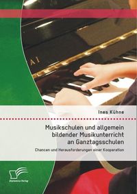 Produktbild: Musikschulen und allgemein bildender Musikunterricht an Ganztagsschulen: Chancen und Herausforderungen einer Kooperation